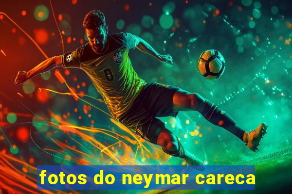 fotos do neymar careca